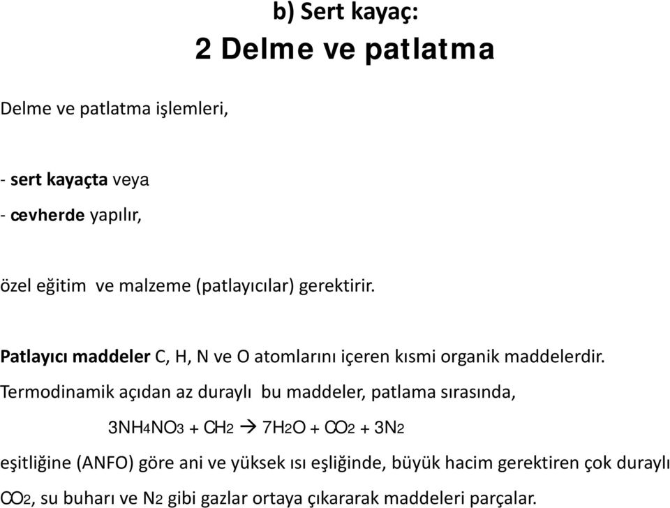 Termodinamik açıdan az duraylı bu maddeler, patlama sırasında, 3NH4NO3 + CH2 7H2O + CO2 + 3N2 eşitliğine (ANFO) göre ani