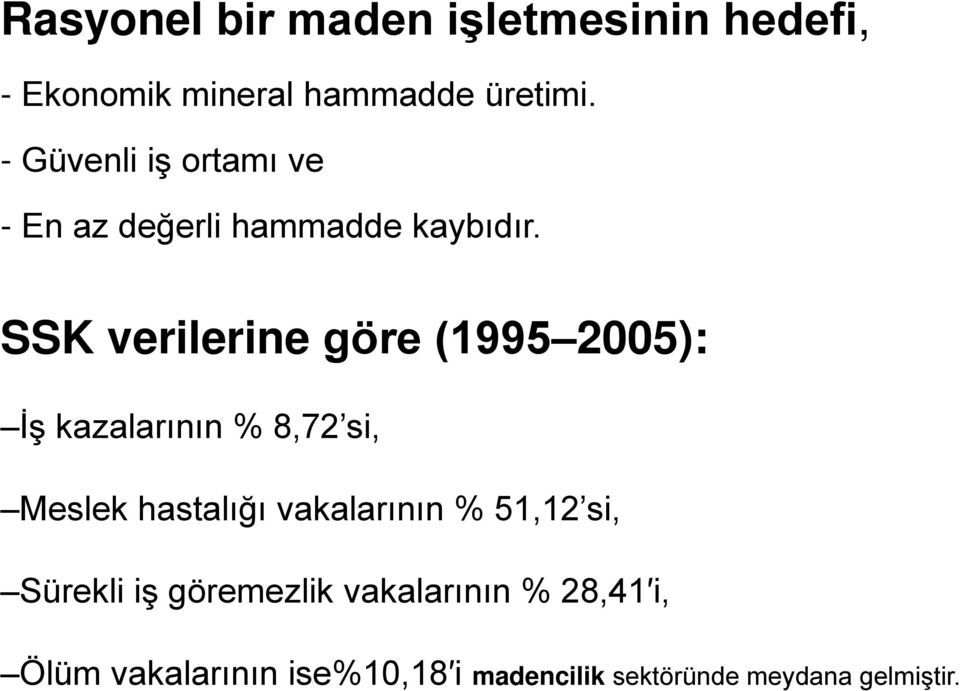 SSK verilerine göre (1995 2005): İş kazalarının % 8,72 si, Meslek hastalığı vakalarının