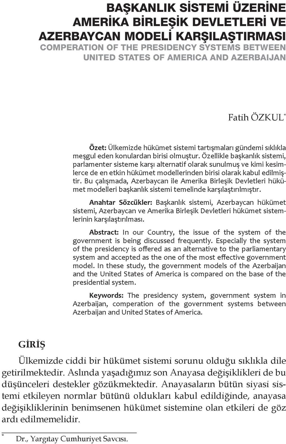 Özellikle başkanlık sistemi, parlamenter sisteme karşı alternatif olarak sunulmuş ve kimi kesimlerce de en etkin hükümet modellerinden birisi olarak kabul edilmiştir.