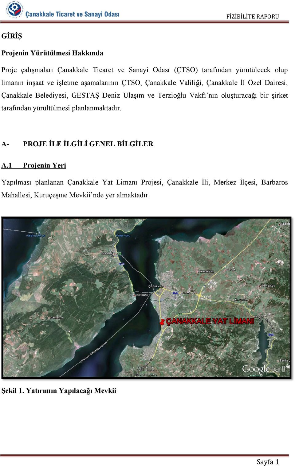 Vakfı nın oluşturacağ ğı bir şirkett tarafınddan yürültülm mesi planlaanmaktadır. A- P PROJE İLE İLGİLİ GENEL BİİLGİLER A.