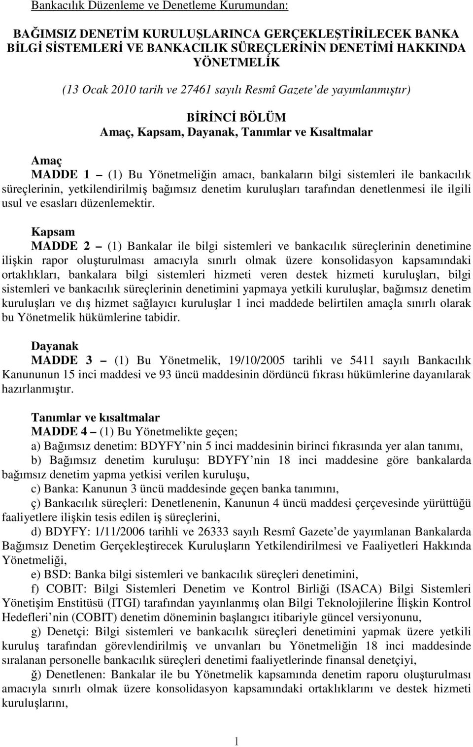 süreçlerinin, yetkilendirilmiş bağımsız denetim kuruluşları tarafından denetlenmesi ile ilgili usul ve esasları düzenlemektir.