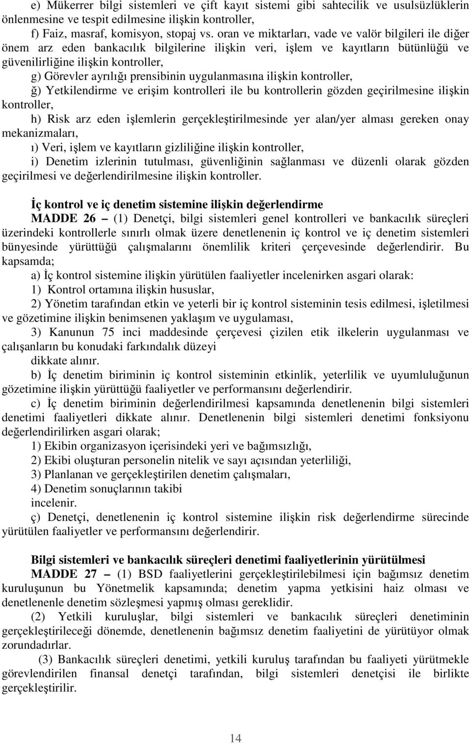 prensibinin uygulanmasına ilişkin kontroller, ğ) Yetkilendirme ve erişim kontrolleri ile bu kontrollerin gözden geçirilmesine ilişkin kontroller, h) Risk arz eden işlemlerin gerçekleştirilmesinde yer