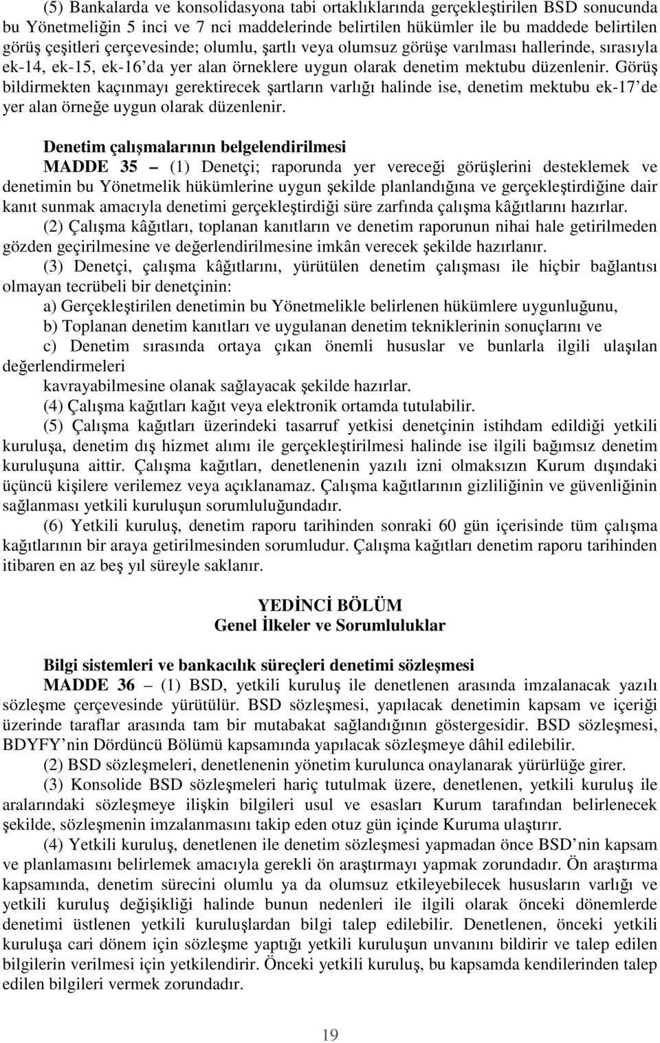 Görüş bildirmekten kaçınmayı gerektirecek şartların varlığı halinde ise, denetim mektubu ek-17 de yer alan örneğe uygun olarak düzenlenir.