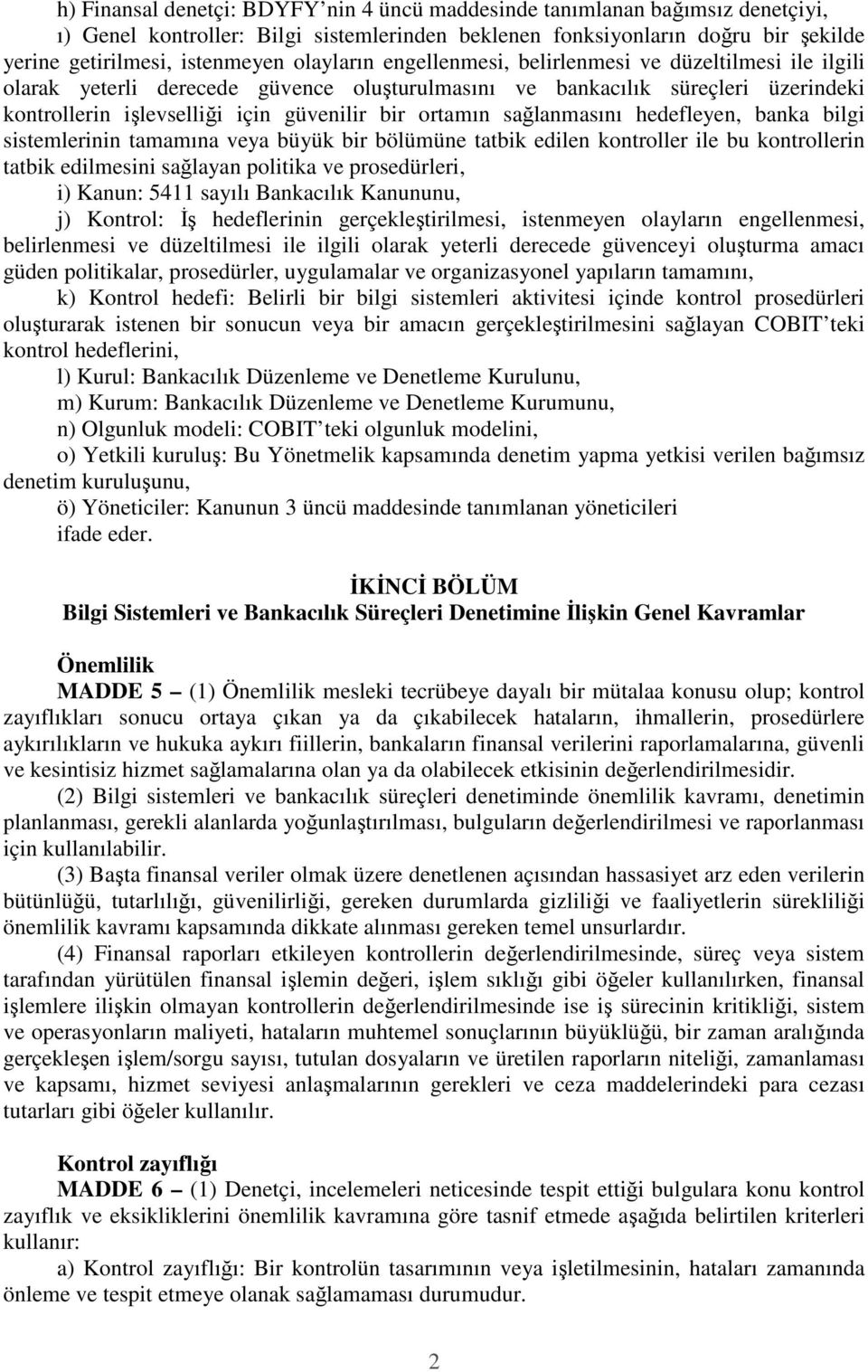 sağlanmasını hedefleyen, banka bilgi sistemlerinin tamamına veya büyük bir bölümüne tatbik edilen kontroller ile bu kontrollerin tatbik edilmesini sağlayan politika ve prosedürleri, i) Kanun: 5411