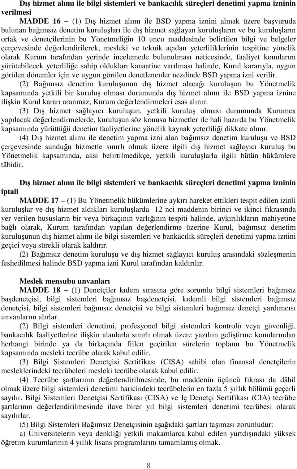 teknik açıdan yeterliliklerinin tespitine yönelik olarak Kurum tarafından yerinde incelemede bulunulması neticesinde, faaliyet konularını yürütebilecek yeterliliğe sahip oldukları kanaatine varılması