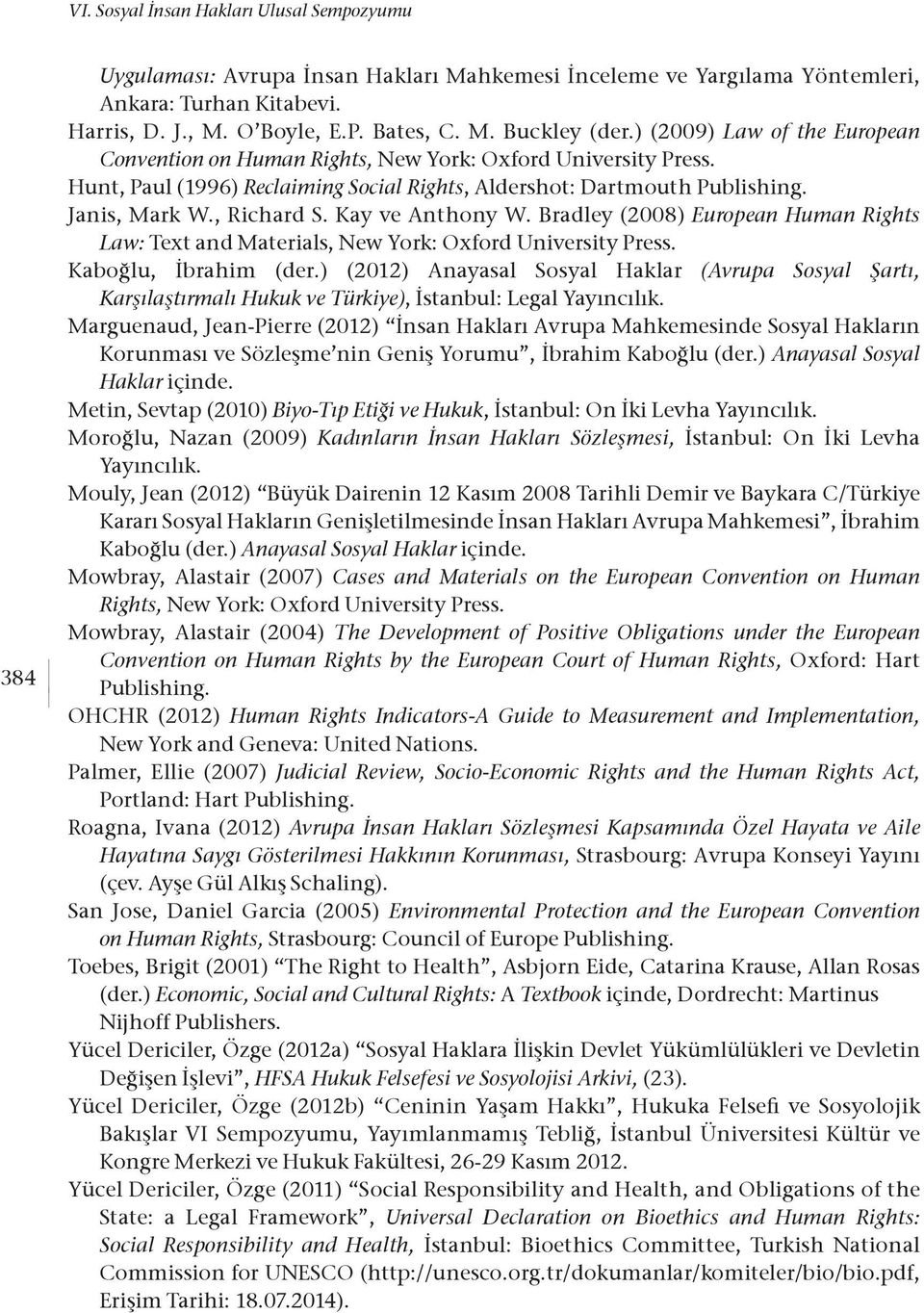 Kay ve Anthony W. Bradley (2008) European Human Rights Law: Text and Materials, New York: Oxford University Press. Kaboğlu, İbrahim (der.