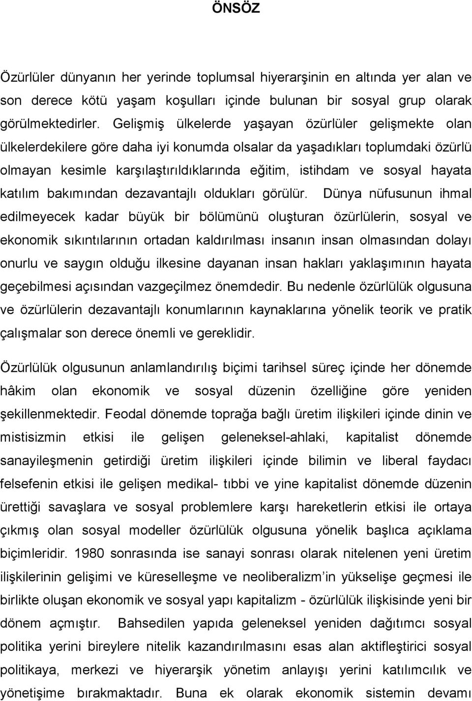 hayata katılım bakımından dezavantajlı oldukları görülür.