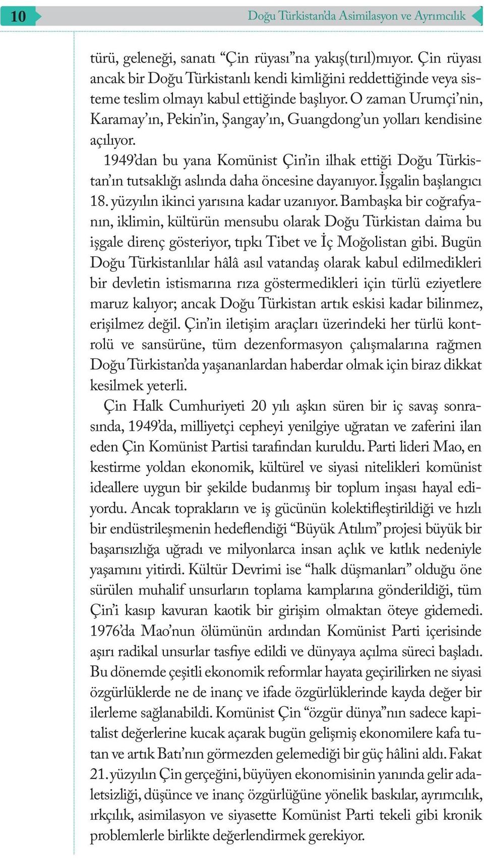 O zaman Urumçi nin, Karamay ın, Pekin in, Şangay ın, Guangdong un yolları kendisine açılıyor.