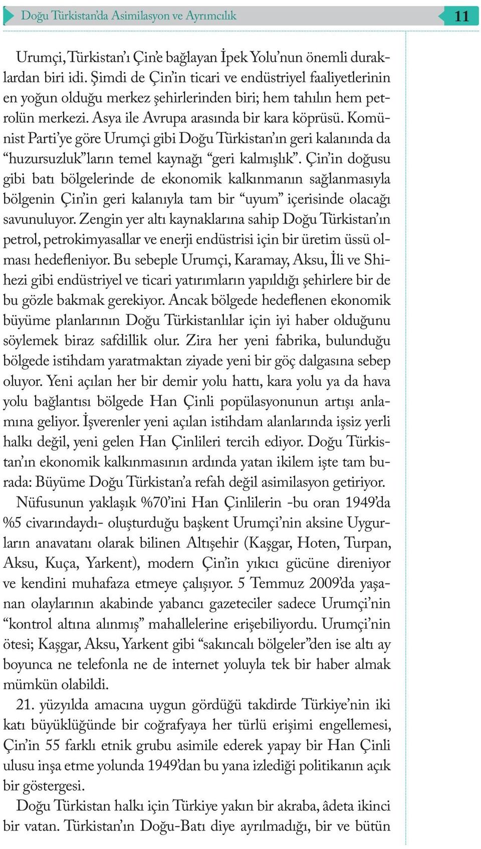 Komünist Parti ye göre Urumçi gibi Doğu Türkistan ın geri kalanında da huzursuzluk ların temel kaynağı geri kalmışlık.