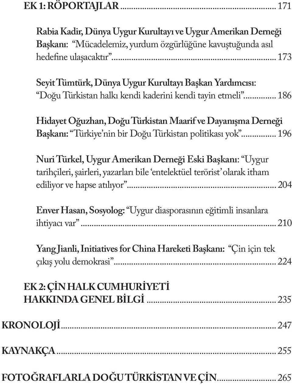 .. 186 Hidayet Oğuzhan, Doğu Türkistan Maarif ve Dayanışma Derneği Başkanı: Türkiye nin bir Doğu Türkistan politikası yok.