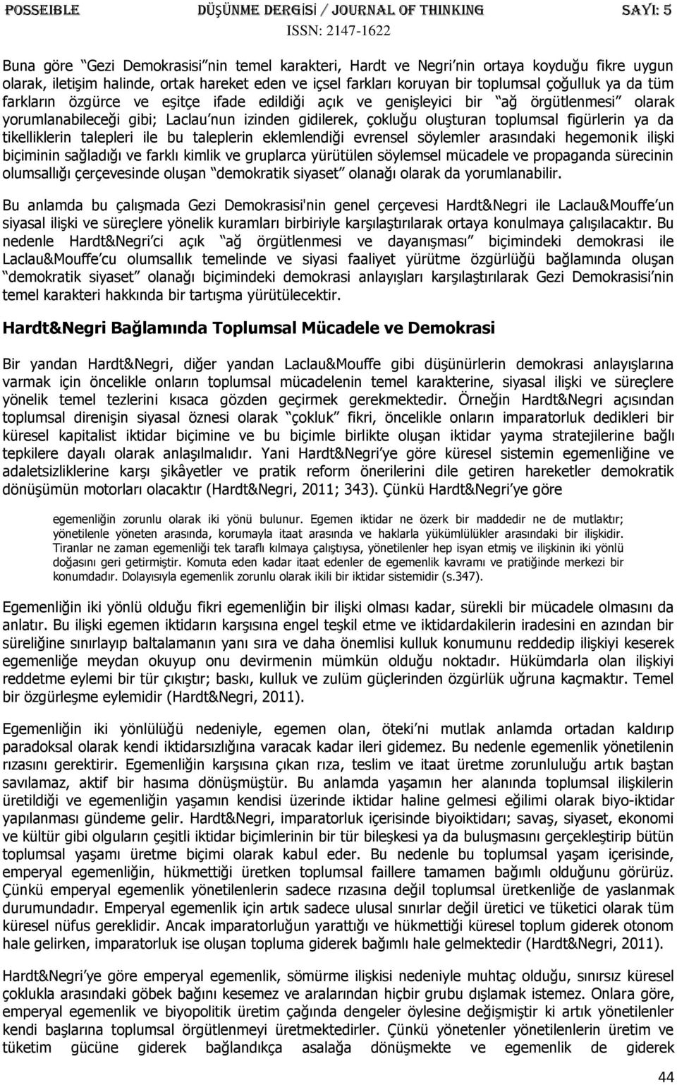 tikelliklerin talepleri ile bu taleplerin eklemlendiği evrensel söylemler arasındaki hegemonik ilişki biçiminin sağladığı ve farklı kimlik ve gruplarca yürütülen söylemsel mücadele ve propaganda