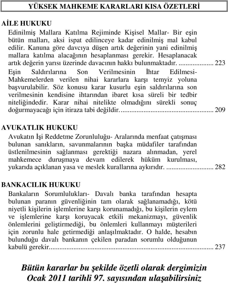 ... 223 Eşin Saldırılarına Son Verilmesinin İhtar Edilmesi- Mahkemelerden verilen nihai kararlara karşı temyiz yoluna başvurulabilir.