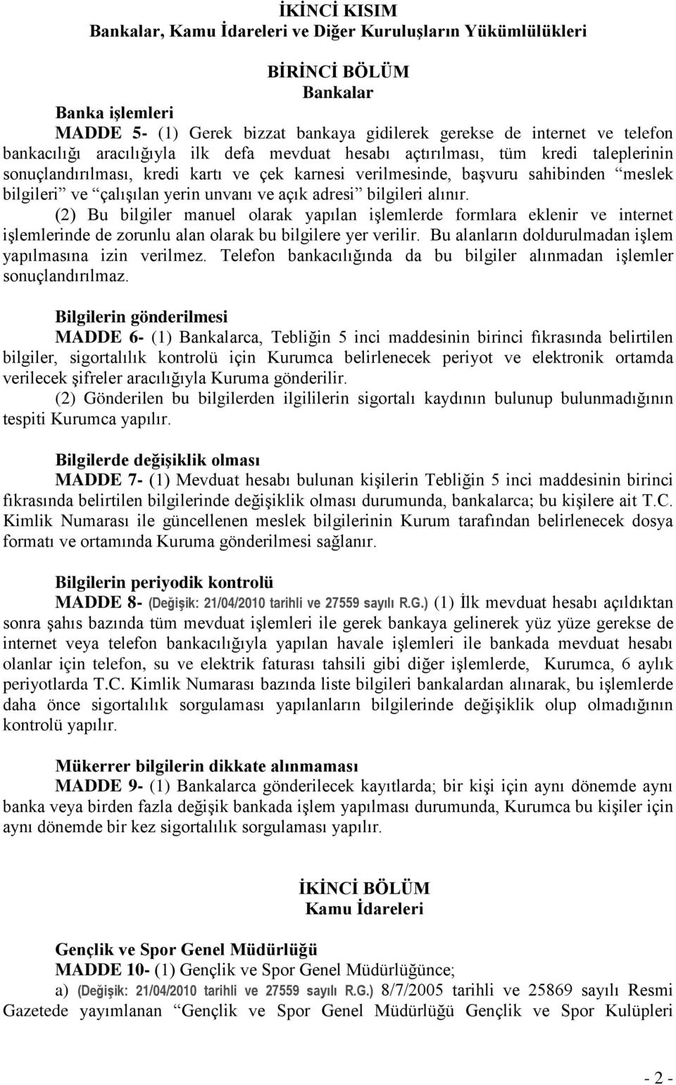 unvanı ve açık adresi bilgileri alınır. (2) Bu bilgiler manuel olarak yapılan işlemlerde formlara eklenir ve internet işlemlerinde de zorunlu alan olarak bu bilgilere yer verilir.