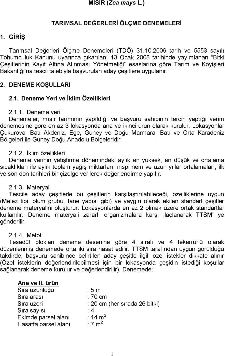 tescil talebiyle başvurulan aday çeşitlere uygulanır. 2. DENEME KOŞULLARI 2.1.