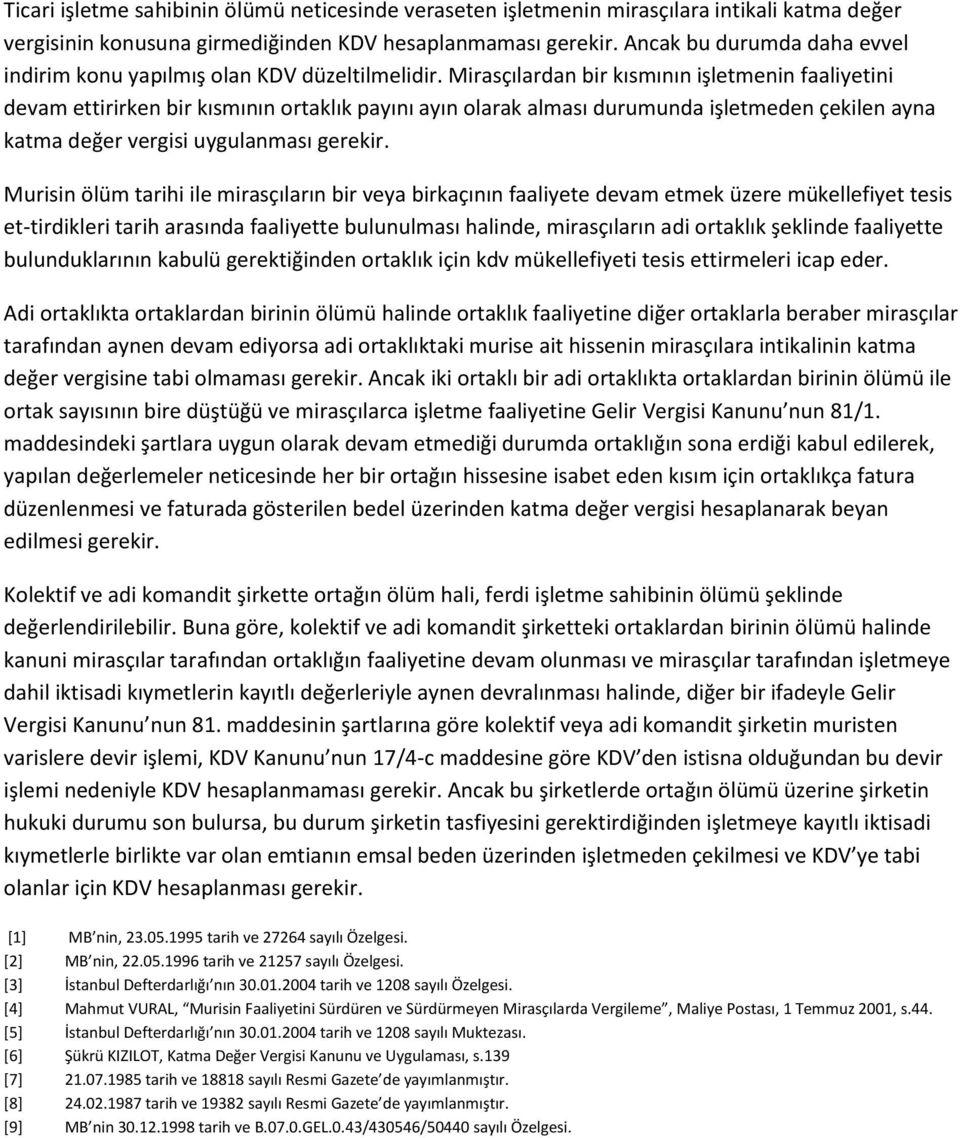 Mirasçılardan bir kısmının işletmenin faaliyetini devam ettirirken bir kısmının ortaklık payını ayın olarak alması durumunda işletmeden çekilen ayna katma değer vergisi uygulanması gerekir.