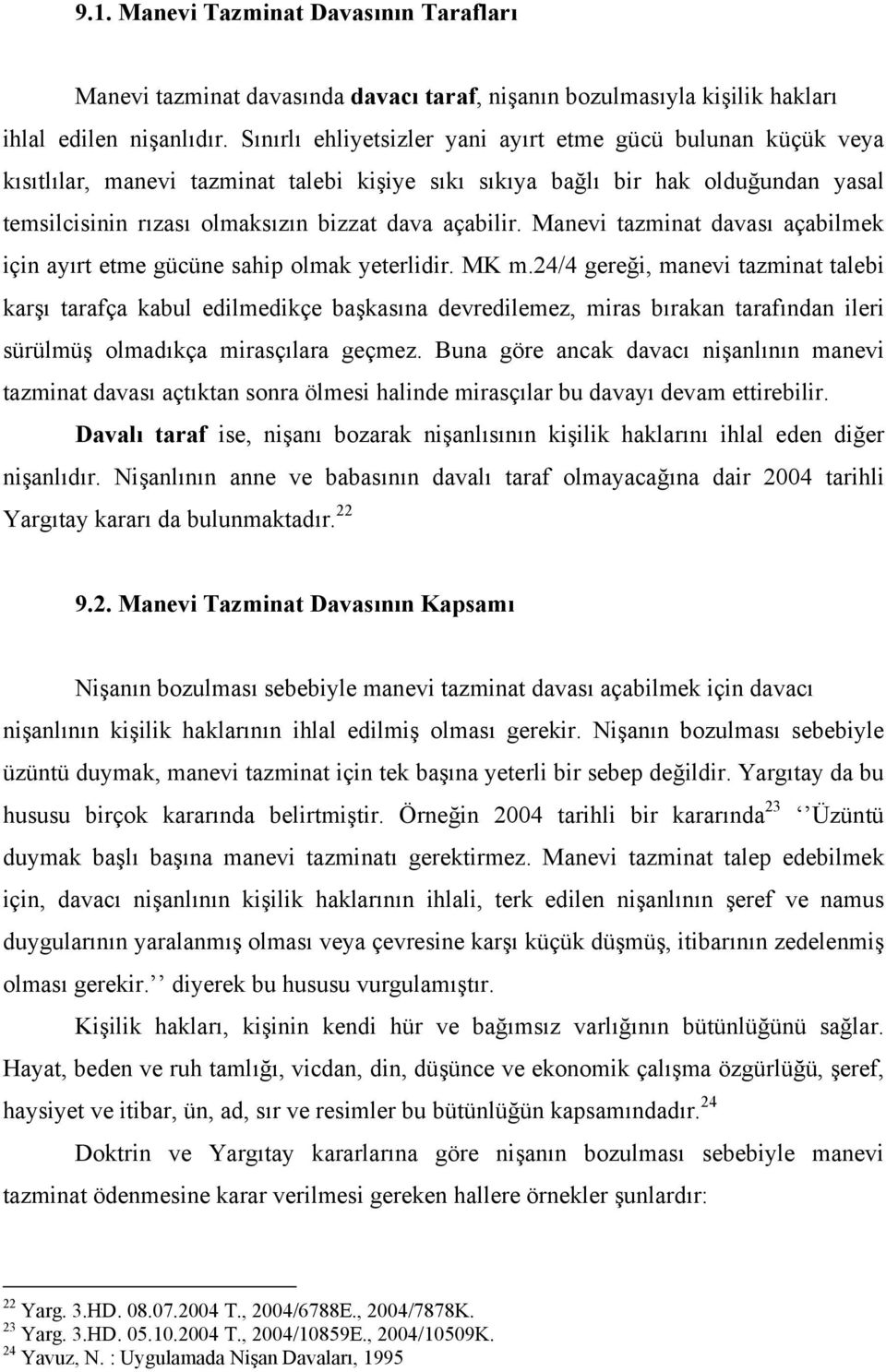 Manevi tazminat davası açabilmek için ayırt etme gücüne sahip olmak yeterlidir. MK m.