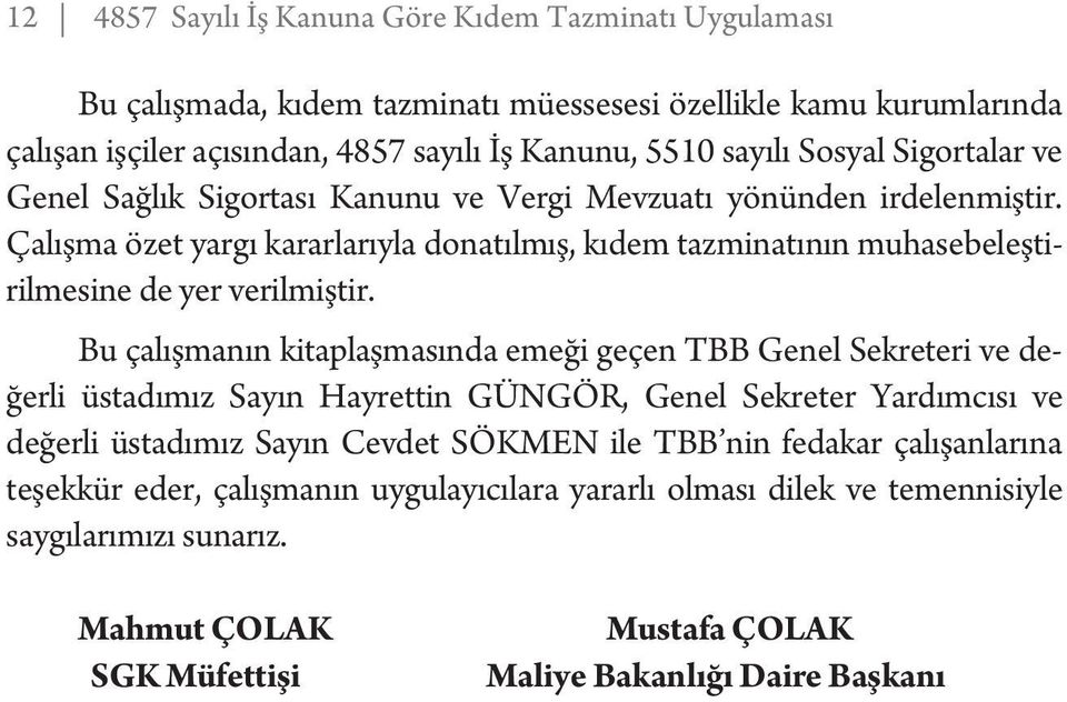 Çalışma özet yargı kararlarıyla donatılmış, kıdem tazminatının muhasebeleştirilmesine de yer verilmiştir.