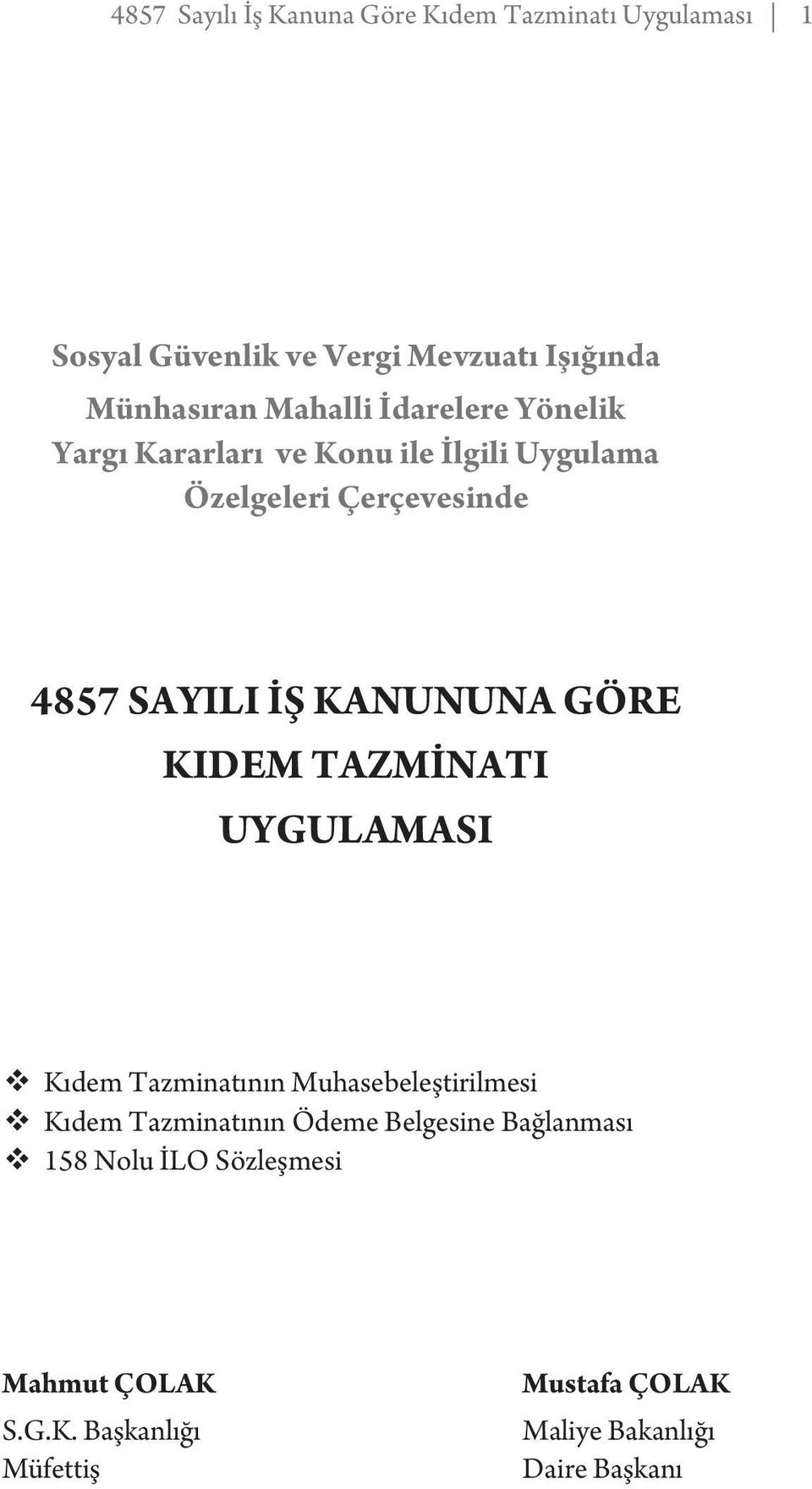 KANUNUNA GÖRE KIDEM TAZMİNATI UYGULAMASI Kıdem Tazminatının Muhasebeleştirilmesi Kıdem Tazminatının Ödeme