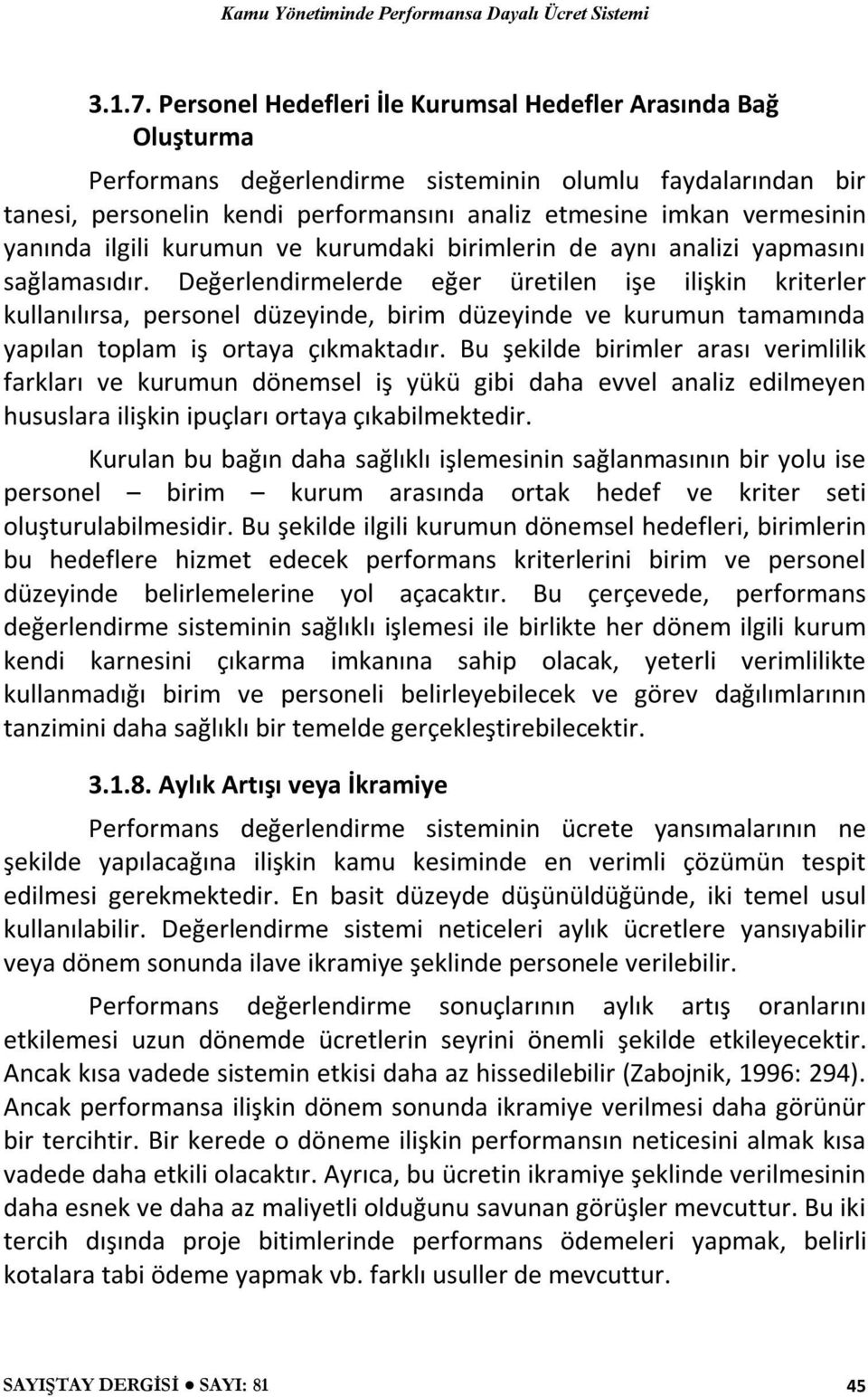 yanında ilgili kurumun ve kurumdaki birimlerin de aynı analizi yapmasını sağlamasıdır.