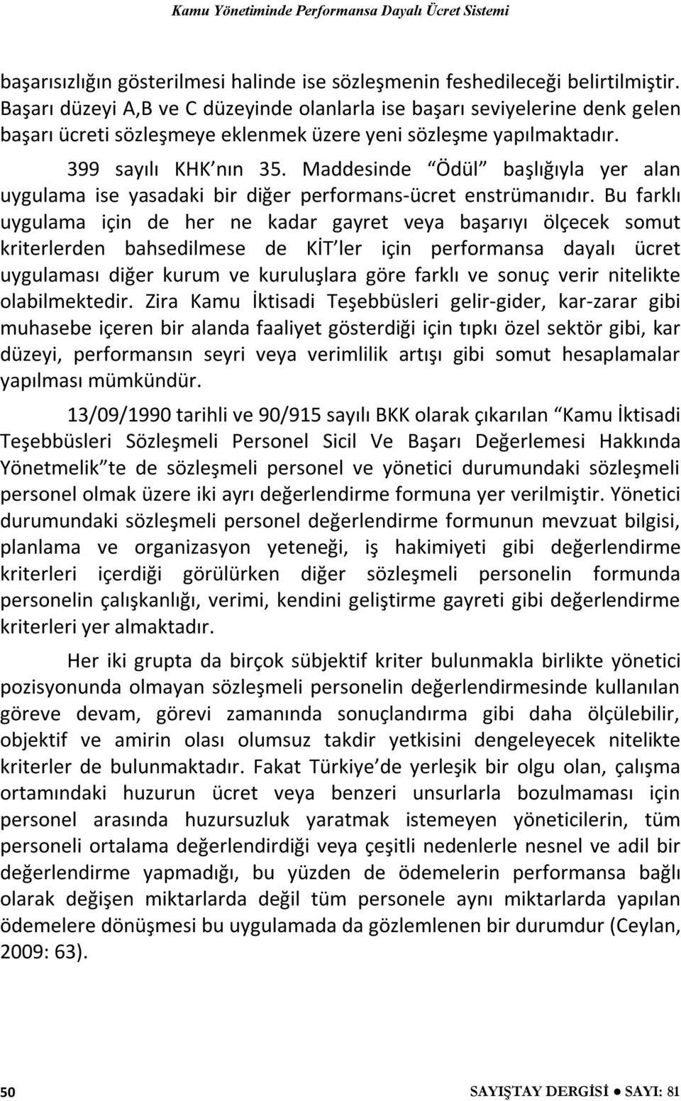 Maddesinde Ödül başlığıyla yer alan uygulama ise yasadaki bir diğer performans-ücret enstrümanıdır.