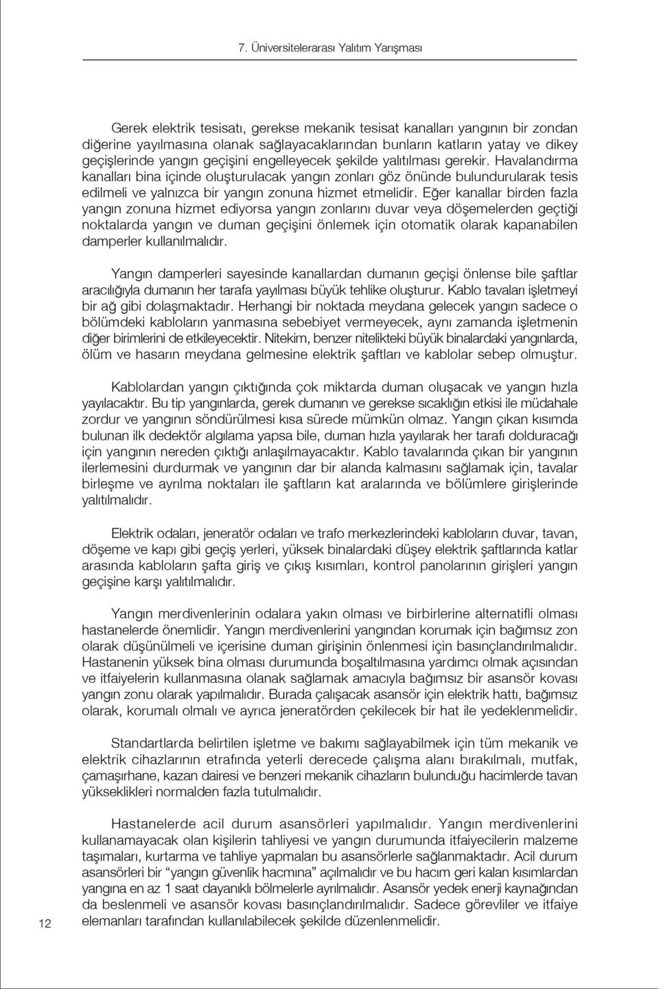 Havaland rma kanallar bina içinde oluflturulacak yang n zonlar göz önünde bulundurularak tesis edilmeli ve yaln zca bir yang n zonuna hizmet etmelidir.