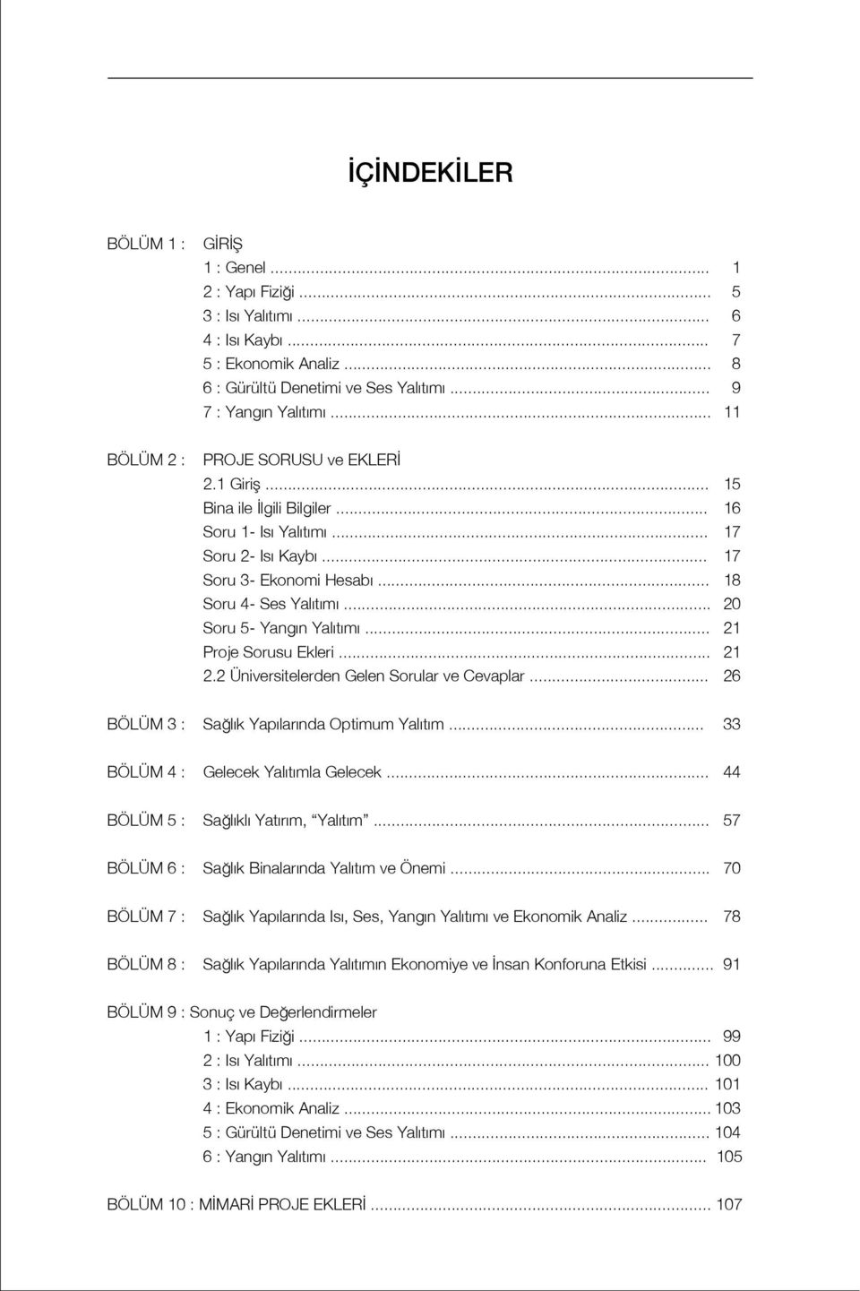 .. 20 Soru 5- Yang n Yal t m... 21 Proje Sorusu Ekleri... 21 2.2 Üniversitelerden Gelen Sorular ve Cevaplar... 26 BÖLÜM 3 : Sa l k Yap lar nda Optimum Yal t m... 33 BÖLÜM 4 : Gelecek Yal t mla Gelecek.