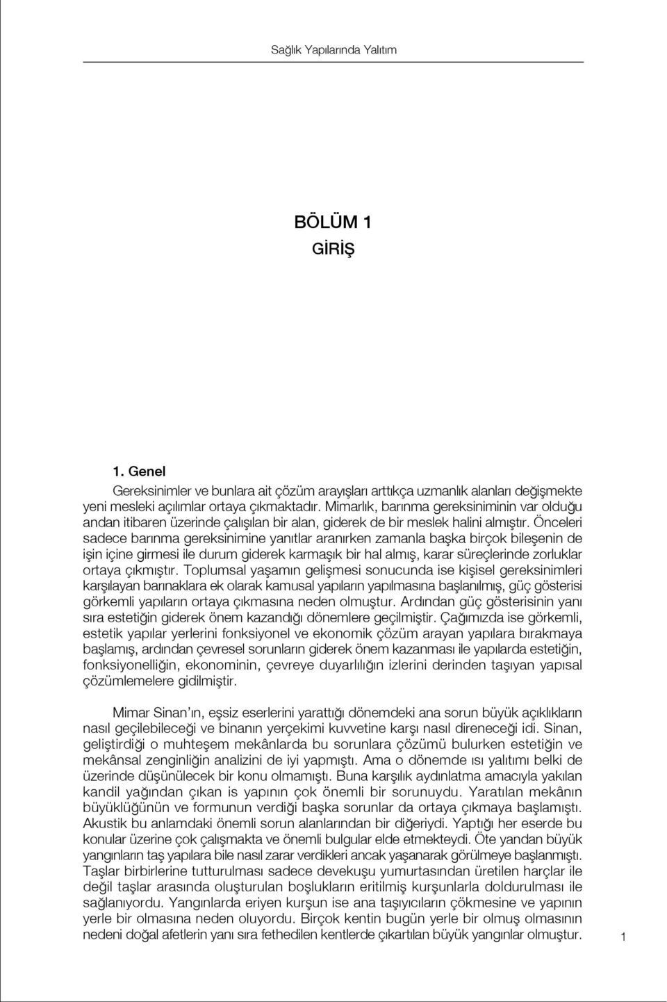 Önceleri sadece bar nma gereksinimine yan tlar aran rken zamanla baflka birçok bileflenin de iflin içine girmesi ile durum giderek karmafl k bir hal alm fl, karar süreçlerinde zorluklar ortaya ç km