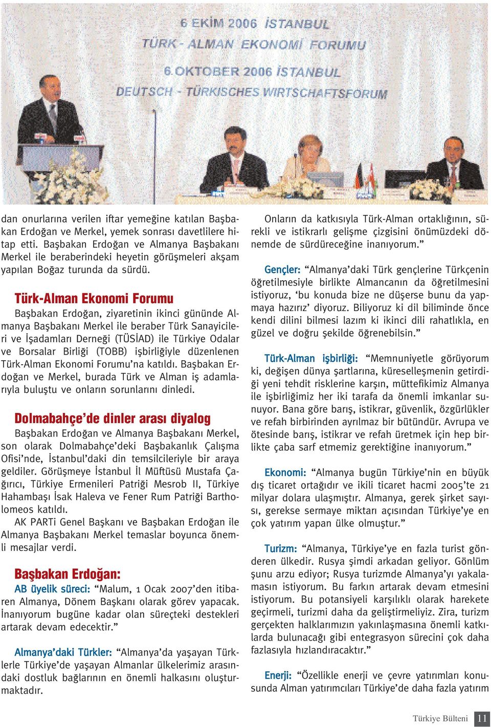 Türk-Alman Ekonomi Forumu Baflbakan Erdo an, ziyaretinin ikinci gününde Almanya Baflbakan Merkel ile beraber Türk Sanayicileri ve fladamlar Derne i (TÜS AD) ile Türkiye Odalar ve Borsalar Birli i