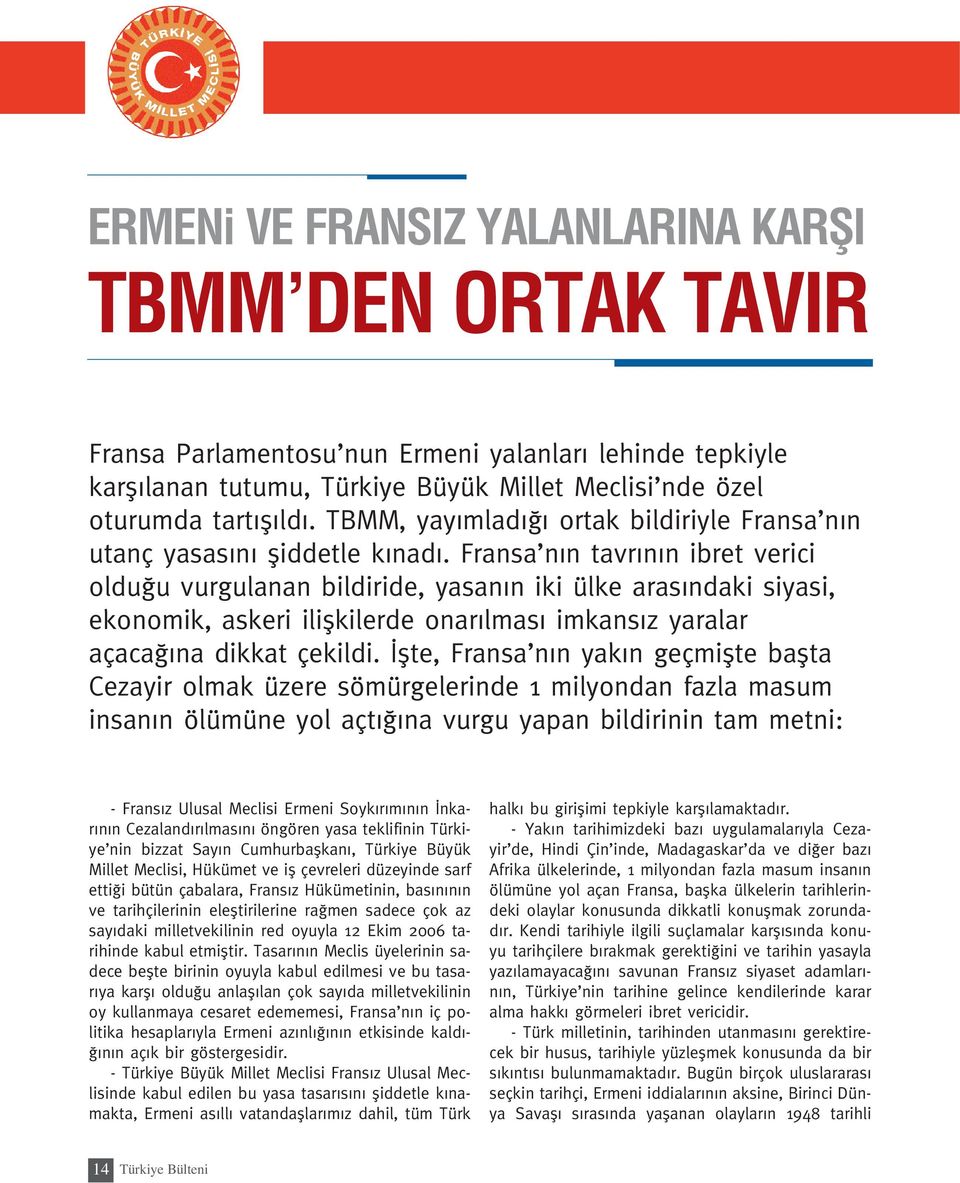 Fransa n n tavr n n ibret verici oldu u vurgulanan bildiride, yasan n iki ülke aras ndaki siyasi, ekonomik, askeri iliflkilerde onar lmas imkans z yaralar açaca na dikkat çekildi.