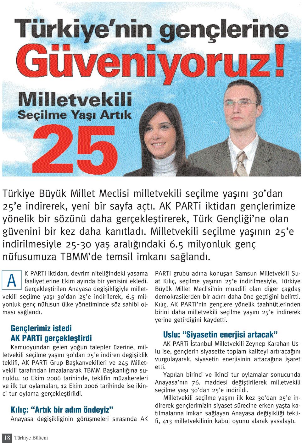 Milletvekili seçilme yafl n n 25 e indirilmesiyle 25-30 yafl aral ndaki 6.5 milyonluk genç nüfusumuza TBMM de temsil imkan sa land.