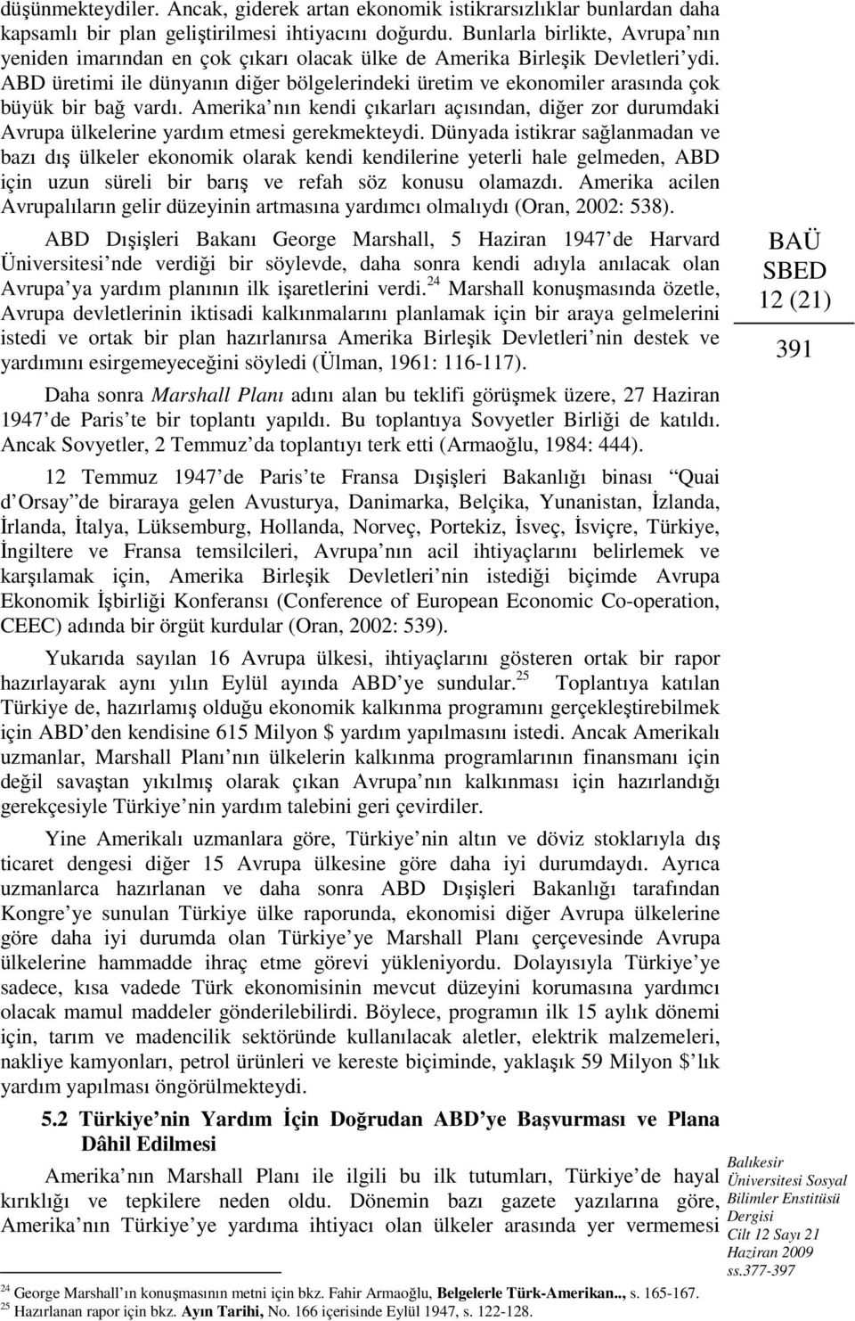 ABD üretimi ile dünyanın diğer bölgelerindeki üretim ve ekonomiler arasında çok büyük bir bağ vardı.