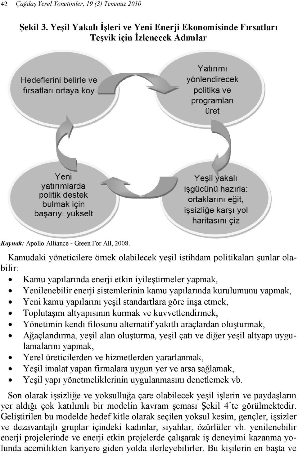 yapmak, Yeni kamu yapılarını yeşil standartlara göre inşa etmek, Toplutaşım altyapısının kurmak ve kuvvetlendirmek, Yönetimin kendi filosunu alternatif yakıtlı araçlardan oluşturmak, Ağaçlandırma,