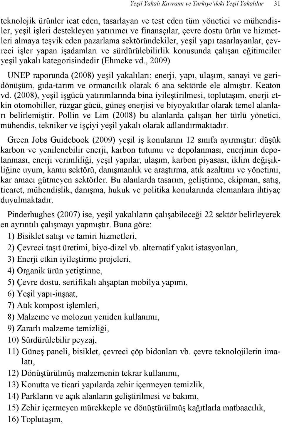 kategorisindedir (Ehmcke vd., 2009) UNEP raporunda (2008) yeşil yakalıları; enerji, yapı, ulaşım, sanayi ve geridönüşüm, gıda-tarım ve ormancılık olarak 6 ana sektörde ele almıştır. Keaton vd.