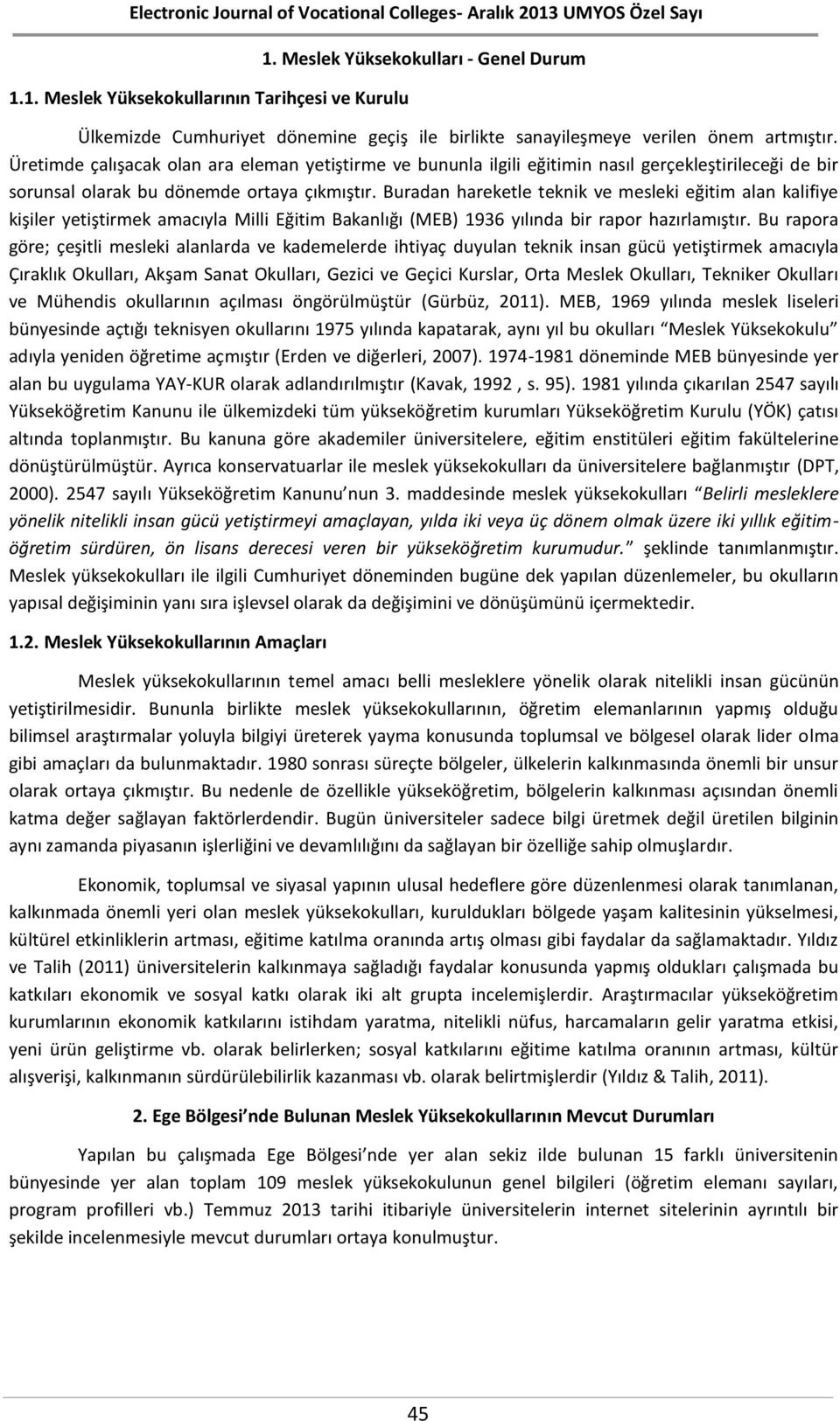 Buradan hareketle teknik ve mesleki eğitim alan kalifiye kişiler yetiştirmek amacıyla Milli Eğitim Bakanlığı (MEB) 1936 yılında bir rapor hazırlamıştır.