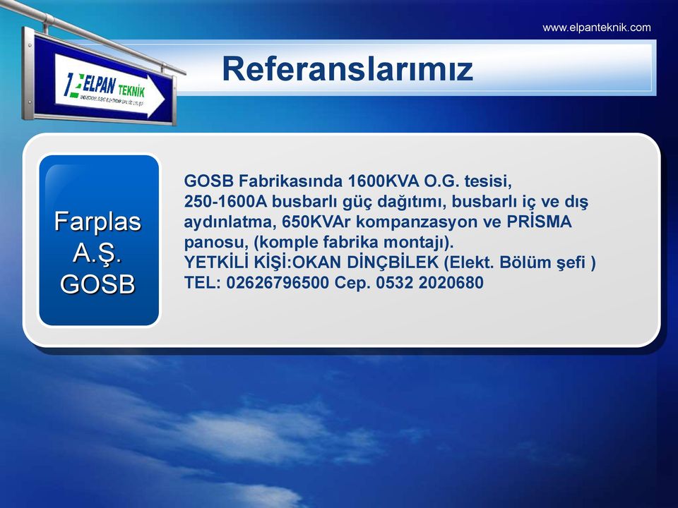 dağıtımı, busbarlı iç ve dış aydınlatma, 650KVAr kompanzasyon ve