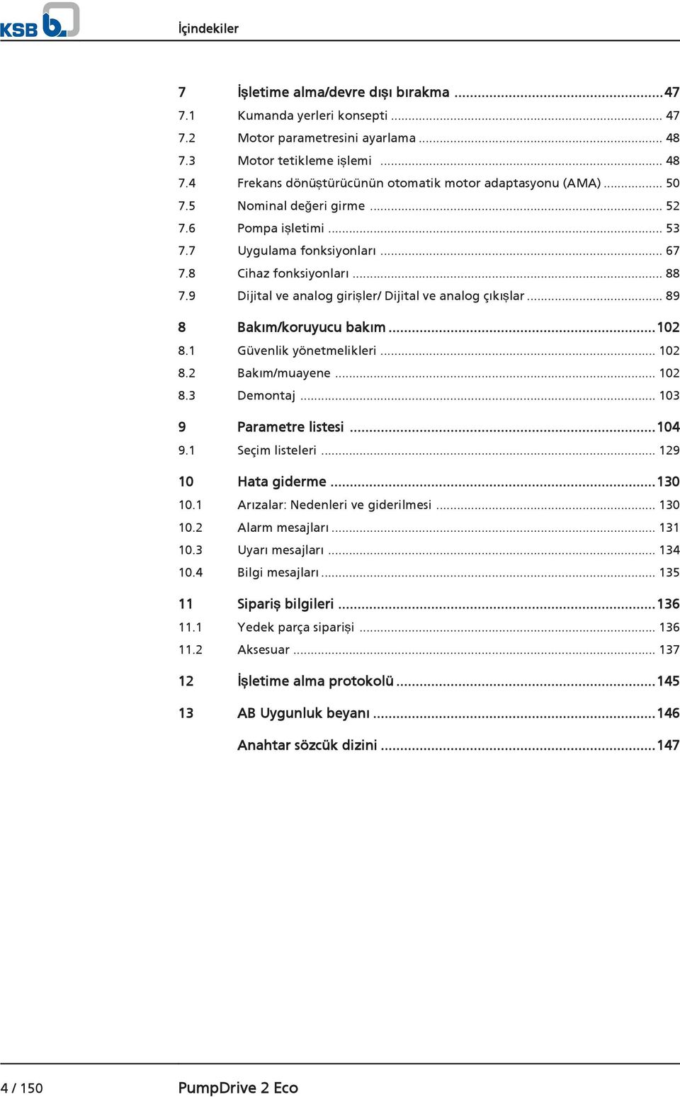 .. 89 8 Bakım/koruyucu bakım...102 8.1 Güvenlik yönetmelikleri... 102 8.2 Bakım/muayene... 102 8.3 Demontaj... 103 9 Parametre listesi...104 9.1 Seçim listeleri... 129 10 Hata giderme...130 10.