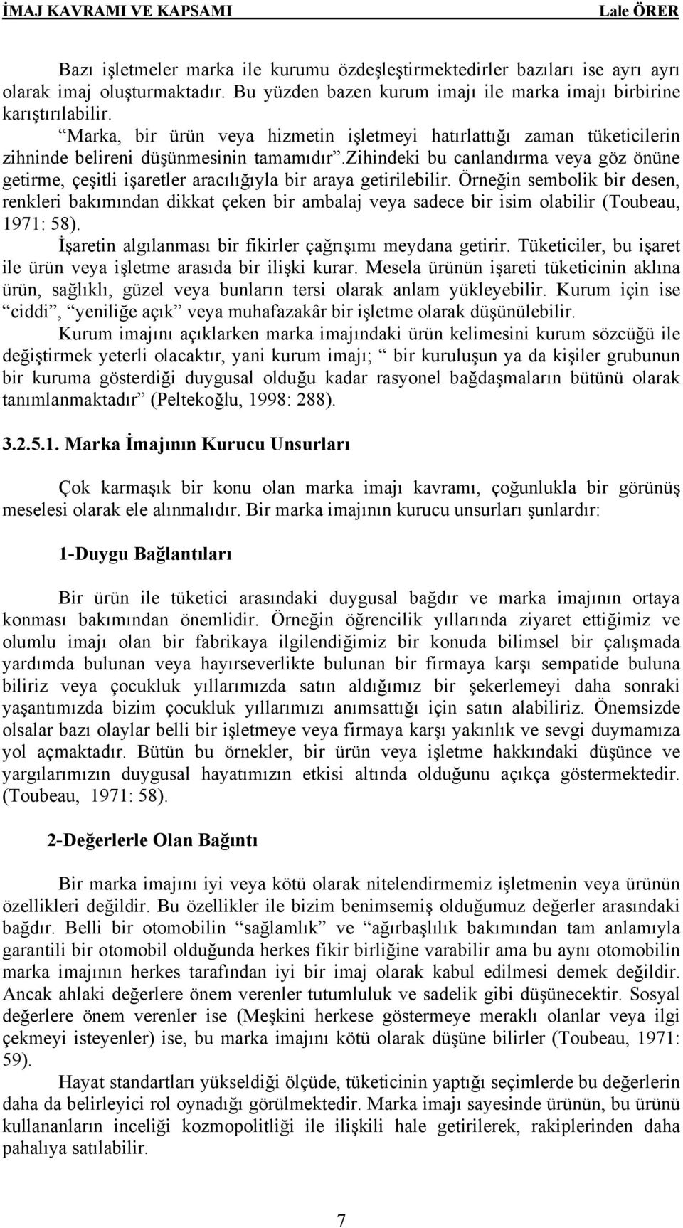 zihindeki bu canlandırma veya göz önüne getirme, çeşitli işaretler aracılığıyla bir araya getirilebilir.