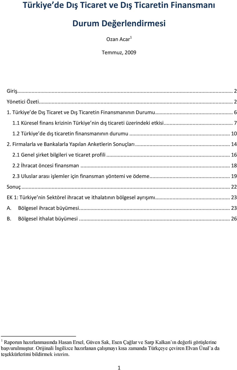 1 Genel şirket bilgileri ve ticaret profili... 16 2.2 İhracat öncesi finansman... 18 2.3 Uluslar arası işlemler için finansman yöntemi ve ödeme... 19 Sonuç.