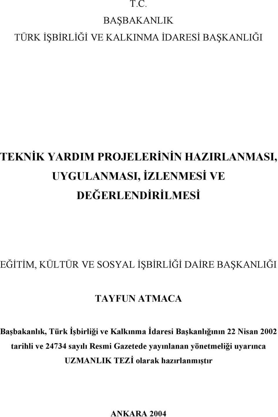 BAŞKANLIĞI TAYFUN ATMACA Başbakanlık, Türk İşbirliği ve Kalkınma İdaresi Başkanlığının 22 Nisan 2002