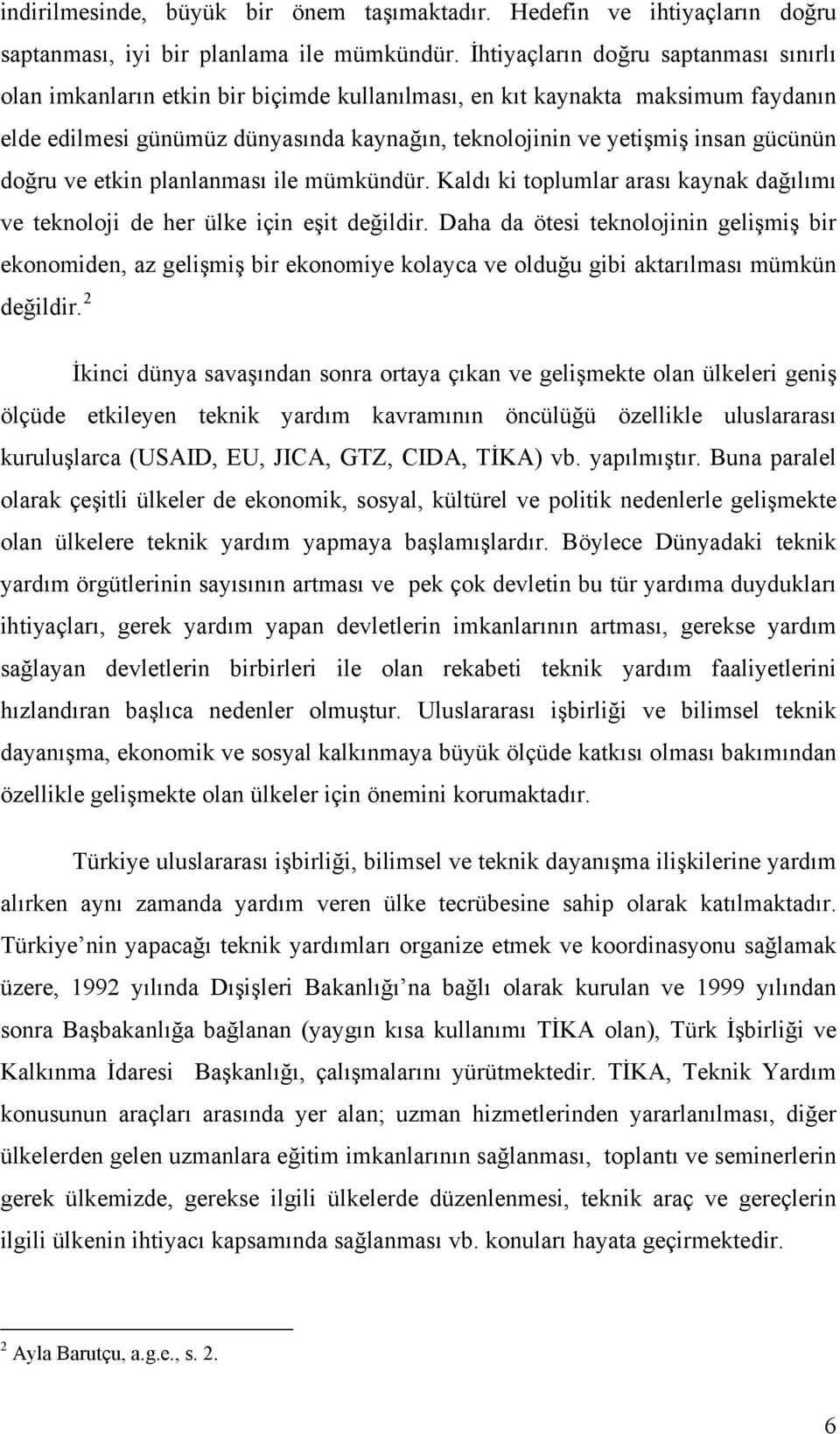 gücünün doğru ve etkin planlanması ile mümkündür. Kaldı ki toplumlar arası kaynak dağılımı ve teknoloji de her ülke için eşit değildir.