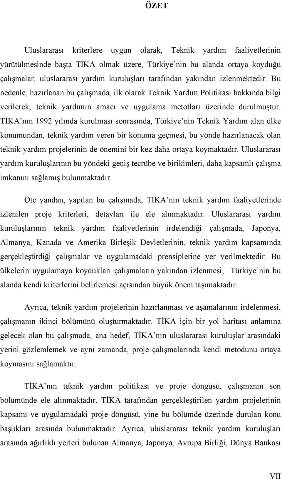 TİKA nın 1992 yılında kurulması sonrasında, Türkiye nin Teknik Yardım alan ülke konumundan, teknik yardım veren bir konuma geçmesi, bu yönde hazırlanacak olan teknik yardım projelerinin de önemini