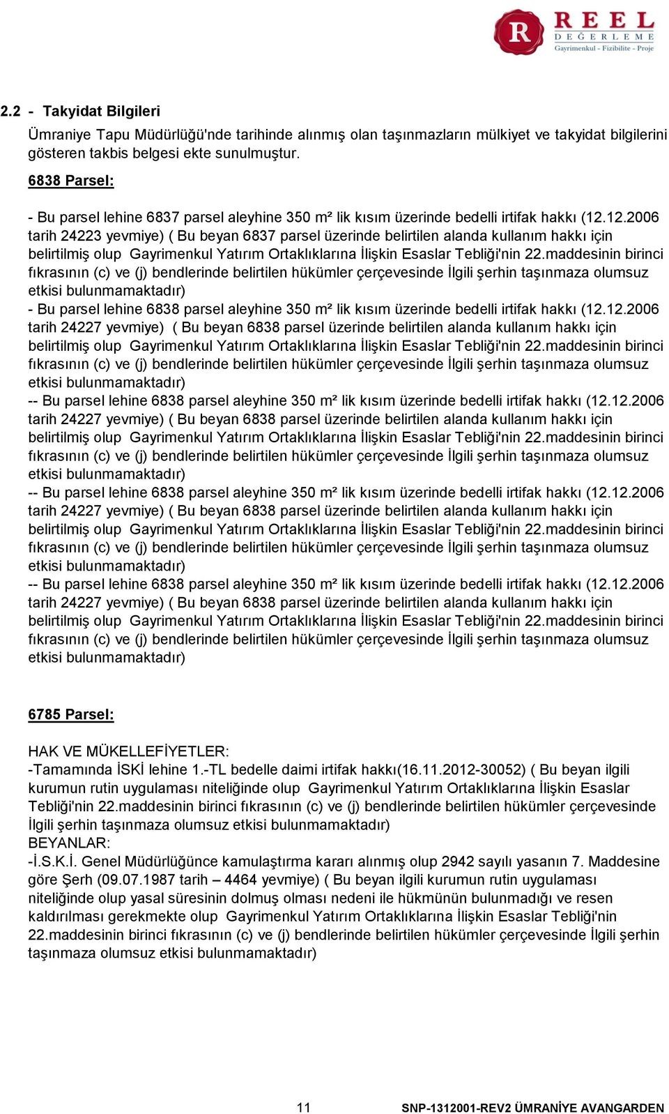 12.2006 tarih 24223 yevmiye) ( Bu beyan 6837 parsel üzerinde belirtilen alanda kullanım hakkı için belirtilmiş olup Gayrimenkul Yatırım Ortaklıklarına İlişkin Esaslar Tebliği'nin 22.