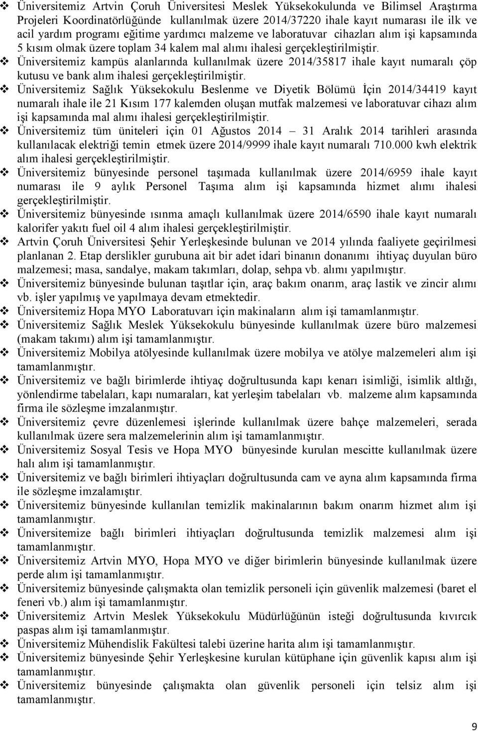 Üniversitemiz kampüs alanlarında kullanılmak üzere 2014/35817 ihale kayıt numaralı çöp kutusu ve bank alım ihalesi gerçekleştirilmiştir.