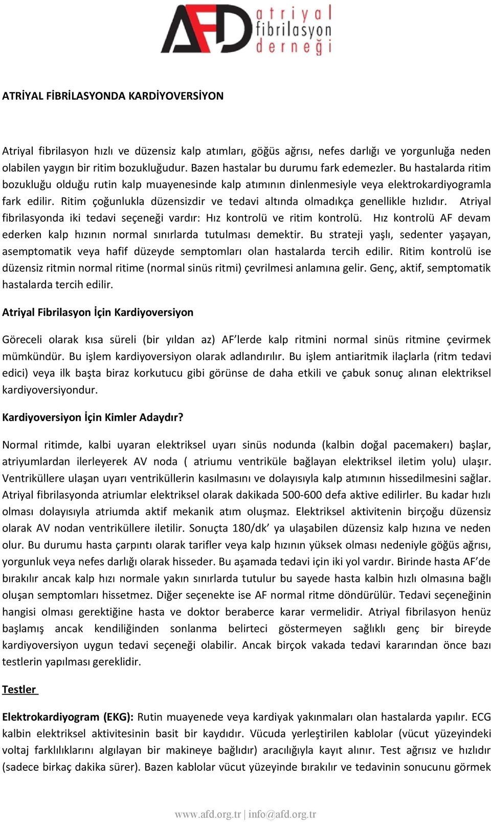 Ritim çoğunlukla düzensizdir ve tedavi altında olmadıkça genellikle hızlıdır. Atriyal fibrilasyonda iki tedavi seçeneği vardır: Hız kontrolü ve ritim kontrolü.