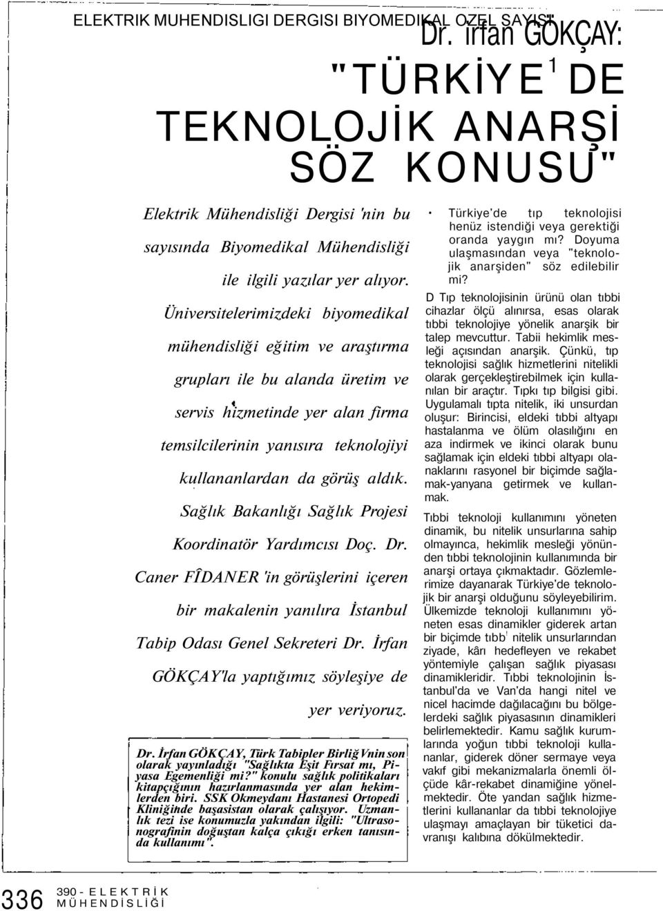 Sağlık Bakanlığı Sağlık Projesi Koordinatör Yardımcısı Doç. Dr. Caner FÎDANER 'in görüşlerini içeren bir makalenin yanılıra İstanbul Tabip Odası Genel Sekreteri Dr.