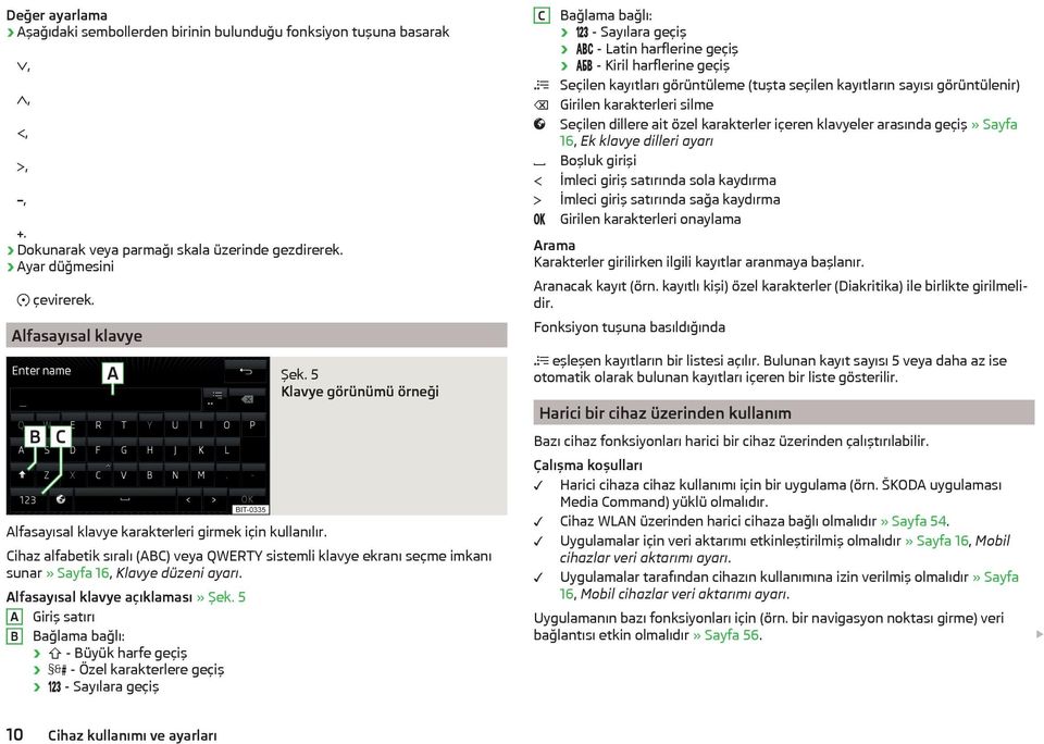 5 Klavye görünümü örneği Cihaz alfabetik sıralı (ABC) veya QWERTY sistemli klavye ekranı seçme imkanı sunar» Sayfa 16, Klavye düzeni ayarı. Alfasayısal klavye açıklaması» Şek.