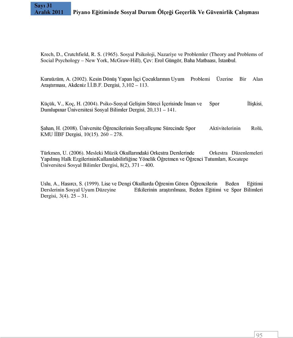 Kesin Dönüş Yapan İşçi Çocuklarının Uyum Problemi Üzerine Bir Alan Araştırması, Akdeniz İ.İ.B.F. Dergisi, 3,102 113. Küçük, V., Koç, H. (2004).