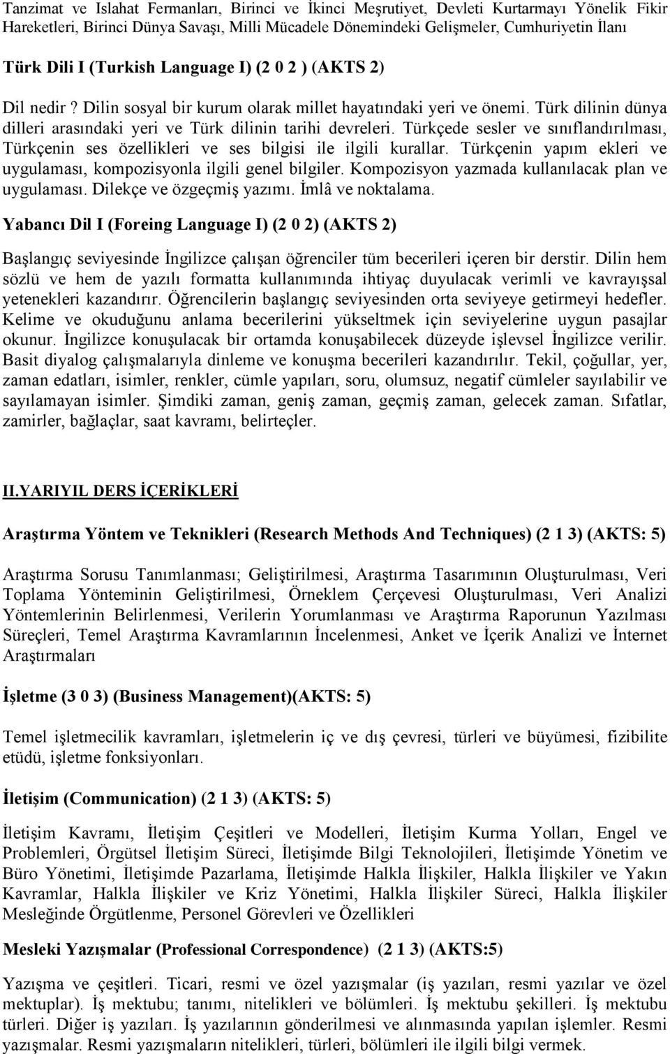 Türkçede sesler ve sınıflandırılması, Türkçenin ses özellikleri ve ses bilgisi ile ilgili kurallar. Türkçenin yapım ekleri ve uygulaması, kompozisyonla ilgili genel bilgiler.
