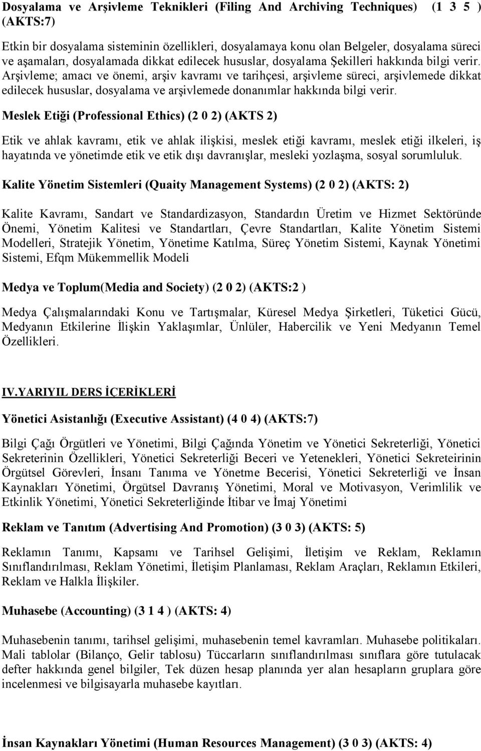 Arşivleme; amacı ve önemi, arşiv kavramı ve tarihçesi, arşivleme süreci, arşivlemede dikkat edilecek hususlar, dosyalama ve arşivlemede donanımlar hakkında bilgi verir.