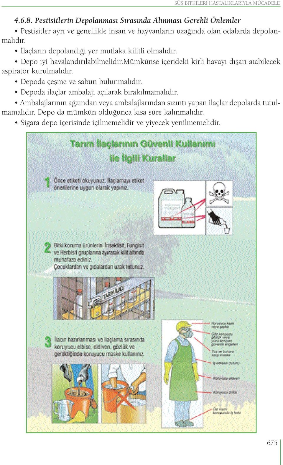 İlaçların depolandığı yer mutlaka kilitli olmalıdır. Depo iyi havalandırılabilmelidir.mümkünse içerideki kirli havayı dışarı atabilecek aspiratör kurulmalıdır.